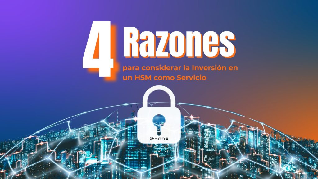 Razones para considerar la inversión en un HSM como servicio